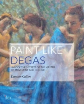 Kniha Paint Like Degas Damian Callan