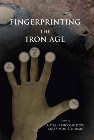 Carte Fingerprinting the Iron Age: Approaches to identity in the European Iron Age C?t?lin Nicolae Popa