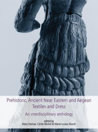 Carte Prehistoric, Ancient Near Eastern & Aegean Textiles and Dress Marie-Louise Nosch