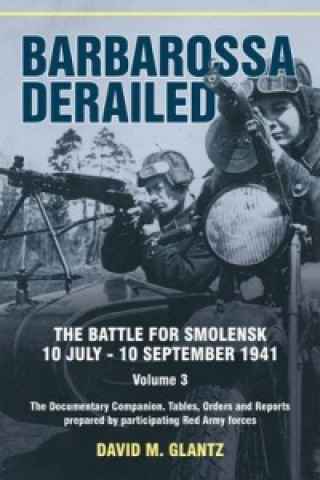 Carte Barbarossa Derailed. The Battle for Smolensk 10 July-10 Sept David Glantz
