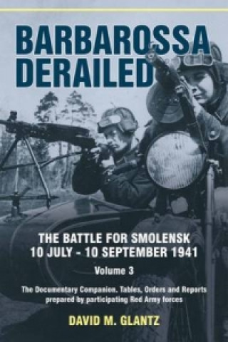 Kniha Barbarossa Derailed. The Battle for Smolensk 10 July-10 Sept David Glantz