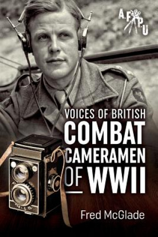 Kniha Voices of British Combat Cameramen of WWII Frederick McGlade