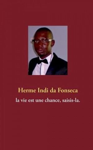 Kniha vie est une chance, saisis-la. Herme Indi da Fonseca