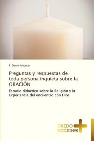 Carte Preguntas y Respuestas de Toda Persona Inquieta Sobre La Oracion P. Daniel Albarrán