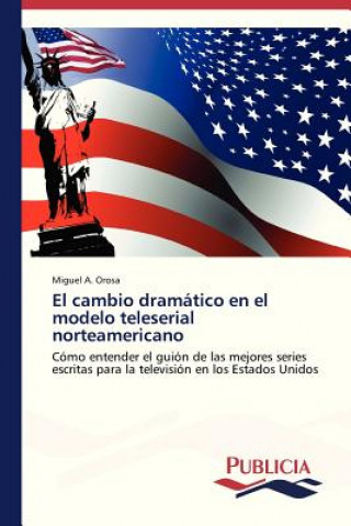 Knjiga cambio dramatico en el modelo teleserial norteamericano Miguel A. Orosa