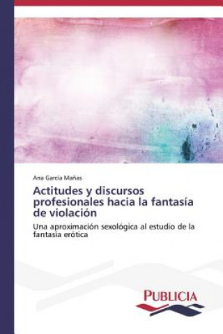 Carte Actitudes y discursos profesionales hacia la fantasia de violacion Ana García Ma