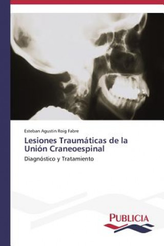 Kniha Lesiones Traumaticas de la Union Craneoespinal Esteban Agustin Roig Fabre