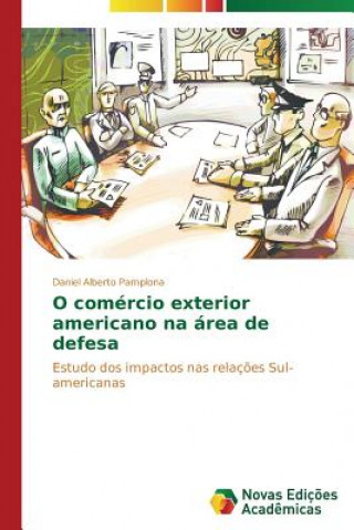 Libro O comercio exterior americano na area de defesa Daniel Alberto Pamplona