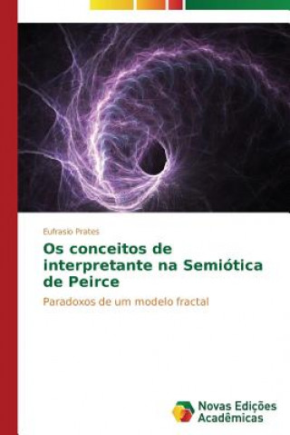 Kniha Os conceitos de interpretante na Semiotica de Peirce Eufrasio Prates