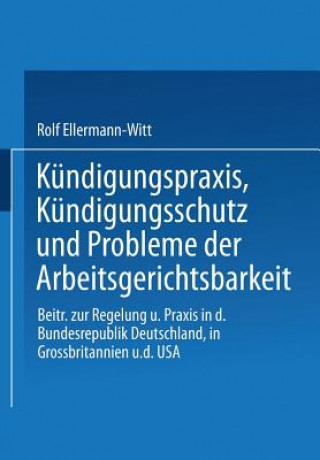 Книга Kundigungspraxis, Kundigungsschutz Und Probleme Der Arbeitsgerichtsbarkeit Rolf Ellermann-Witt