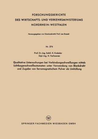 Książka Qualitative Untersuchungen Bei Verbindungsschweissungen Mittels Lichtbogenschweissautomaten Unter Verwendung Von Blankdraht Und Zugabe Von Ferromagnet Karl Krekeler