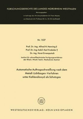 Książka Automatische Auftragsschweissung Nach Dem Metall-Lichtbogen-Verfahren Unter Kohlendioxyd ALS Schutzgas Alfred Hermann Henning