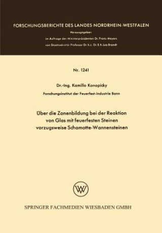Kniha ber Die Zonenbildung Bei Der Reaktion Von Glas Mit Feuerfesten Steinen, Vorzugsweise Schamotte-Wannensteinen Kamillo Konopicky