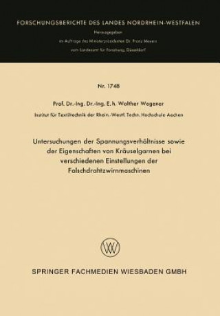 Kniha Untersuchungen Der Spannungsverh ltnisse Sowie Der Eigenschaften Von Kr uselgarnen Bei Verschiedenen Einstellungen Der Falschdrahtzwirnmaschinen Walther Wegener