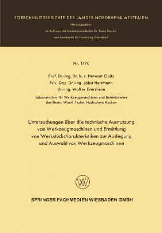 Книга Untersuchungen  ber Die Technische Ausnutzung Von Werkzeugmaschinen Und Ermittlung Von Werkst ckcharakteristiken Zur Auslegung Und Auswahl Von Werkzeu Herwart Opitz