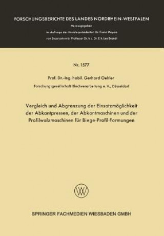 Kniha Vergleich Und Abgrenzung Der Einsatzmoeglichkeit Der Abkantpressen, Der Abkantmaschinen Und Der Profilwalzmaschinen Fur Biege-Profil-Formungen Gerhard Oehler