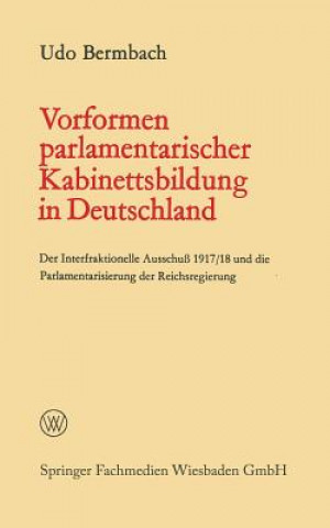 Kniha Vorformen Parlamentarischer Kabinettsbildung in Deutschland Udo Bermbach