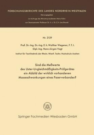 Kniha Sind Die Messwerte Des Uster-Ungleichmassigkeits-Prufgerates Ein Abbild Der Wirklich Vorhandenen Masseschwankungen Eines Faserverbandes? Walther Wegener