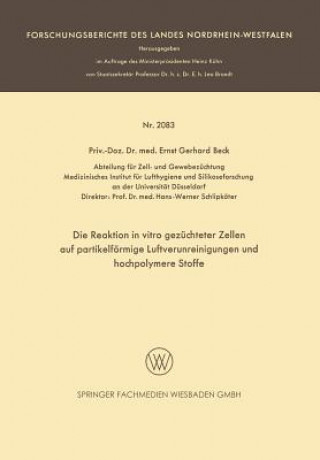 Könyv Die Reaktion in Vitro Gezuchteter Zellen Auf Partikelfoermige Luftverunreinigungen Und Hochpolymere Stoffe Ernst Gerhard Beck