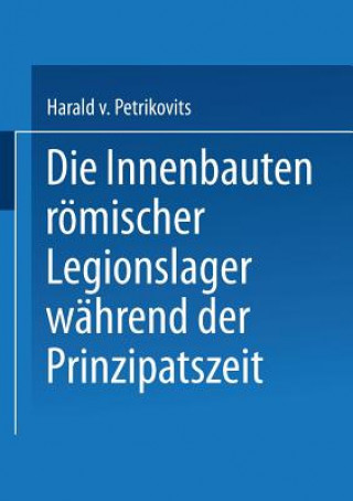 Kniha Die Innenbauten Roemischer Legionslager Wahrend Der Prinzipatszeit Harald Petrikovits