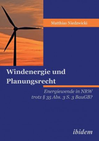 Könyv Windenergie und Planungsrecht. Energiewende in NRW trotz   35 Abs. 3 S. 3 BauGB? Matthias Niedzwicki