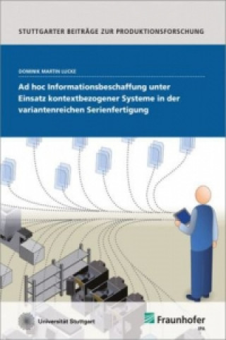 Knjiga Ad hoc Informationsbeschaffung unter Einsatz kontextbezogener Systeme in der variantenreichen Serienfertigung. Dominik Martin Lucke