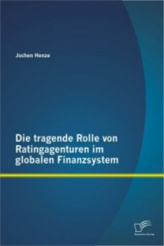 Könyv tragende Rolle von Ratingagenturen im globalen Finanzsystem Jochen Henze