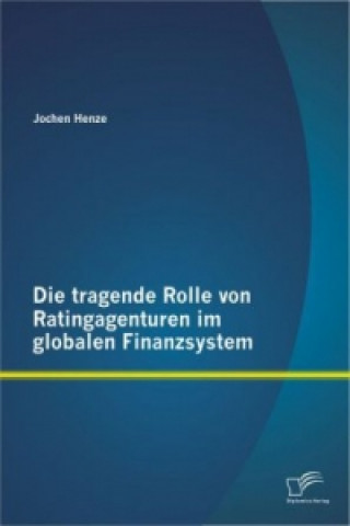 Kniha tragende Rolle von Ratingagenturen im globalen Finanzsystem Jochen Henze