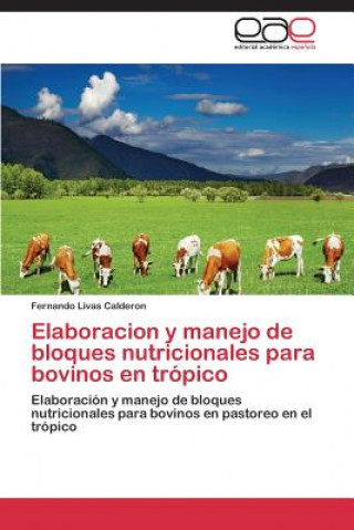 Carte Elaboracion y Manejo de Bloques Nutricionales Para Bovinos En Tropico Fernando Livas Calderon