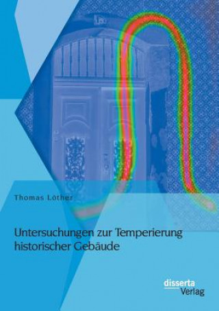 Kniha Untersuchungen zur Temperierung historischer Gebaude Thomas Löther