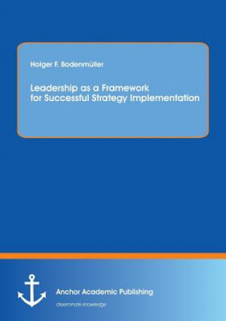 Könyv Leadership as a Framework for Successful Strategy Implementation Holger F. Bodenmüller