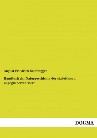 Carte Handbuch der Naturgeschichte der skelettlosen ungegliederten Tiere August Friedrich Schweigger