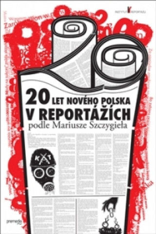 Książka 20 let nového Polska v reportážích podle Mariusze Szczygieła Mariusz Szczygiel
