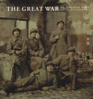 Kniha Great War - The Persuasive Power of Photography Ann Thomas