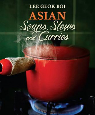 Könyv Asian Soups, Stews and Curries Lee Geok Boi