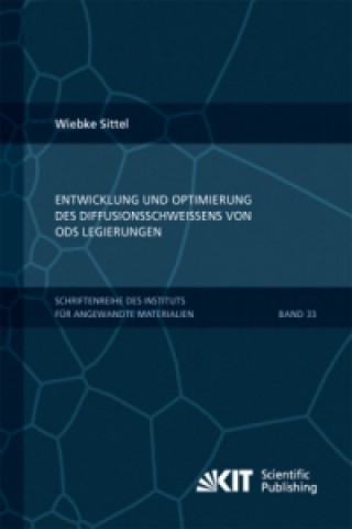 Carte Entwicklung und Optimierung des Diffusionsschweissens von ODS Legierungen Wiebke Sittel