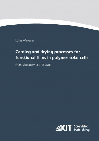 Carte Coating and drying processes for functional films in polymer solar cells - from laboratory to pilot scale Lukas Wengeler
