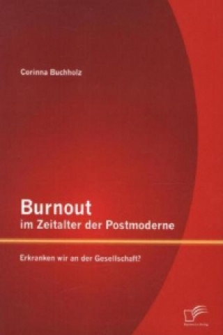 Knjiga Burnout im Zeitalter der Postmoderne Corinna Buchholz