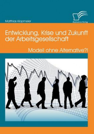 Βιβλίο Entwicklung, Krise und Zukunft der Arbeitsgesellschaft Matthias Klopmeier