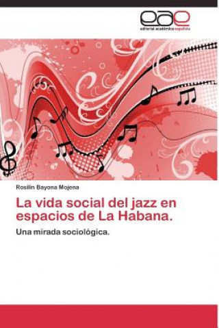 Kniha vida social del jazz en espacios de La Habana. Rosilín Bayona Mojena