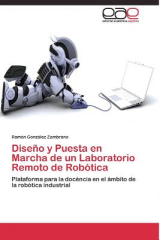 Kniha Diseno y Puesta en Marcha de un Laboratorio Remoto de Robotica Ramón González Zambrano