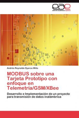 Könyv MODBUS sobre una Tarjeta Prototipo con enfoque en Telemetria/GSM/XBee Andrés Reynaldo Oyarce Mi