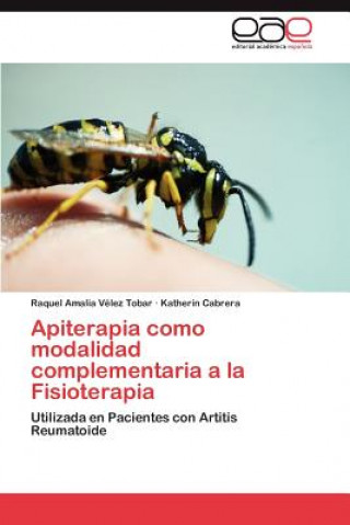 Kniha Apiterapia como modalidad complementaria a la Fisioterapia Raquel Amalia Vélez Tobar