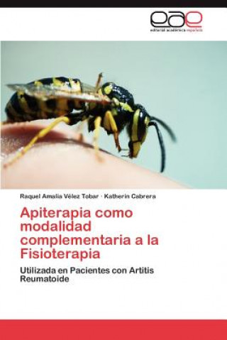 Book Apiterapia como modalidad complementaria a la Fisioterapia Raquel Amalia Vélez Tobar