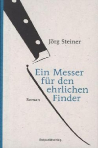 Könyv Ein Messer für den ehrlichen Finder Jörg Steiner