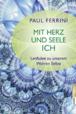 Kniha Mit Herz und Seele ich ! Paul Ferrini