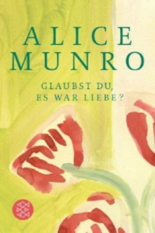 Książka Glaubst du, es war Liebe? Alice Munro