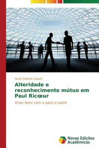 Carte Alteridade e reconhecimento mutuo em Paul Ricoeur Paulo Gilberto Gubert