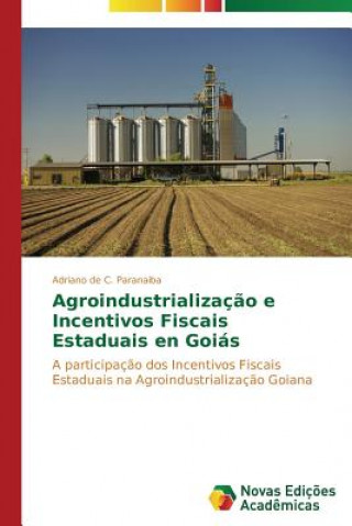 Book Agroindustrializacao e Incentivos Fiscais Estaduais em Goias Adriano de C. Paranaiba