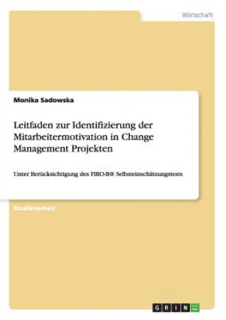 Книга Leitfaden zur Identifizierung der Mitarbeitermotivation in Change Management Projekten Monika Sadowska